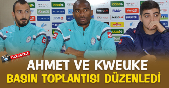 AHMET İLHAN VE LEONARD KWEUKE BASIN TOPLANTISI DÜZENLEDİ