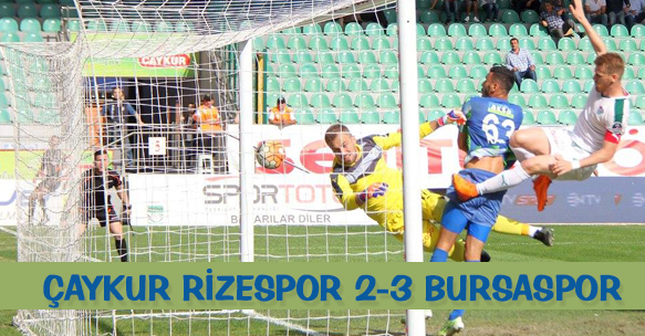 ÇAYKUR RİZESPOR 2-3 BURSASPOR