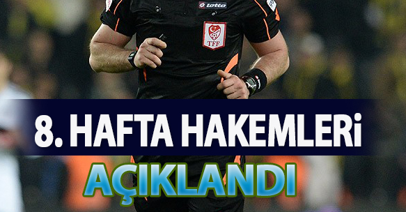 8. HAFTA MAÇLARINI YÖNETECEK HAKEMLER AÇIKLANDI