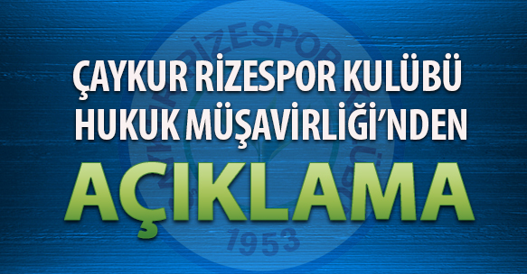 ÇAYKUR RİZESPOR KULÜBÜ HUKUK MÜŞAVİRLİĞİ'NDEN AÇIKLAMA