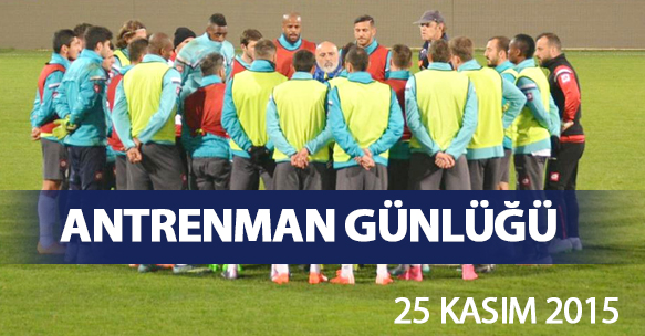 ANTRENMAN GÜNLÜĞÜ 25 KASIM 2015 ÇARŞAMBA