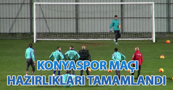 T. KONYASPOR MAÇI HAZIRLIKLARI TAMAMLANDI