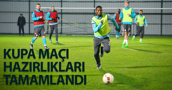 KUPA MAÇI HAZIRLIKLARI TAMAMLANDI