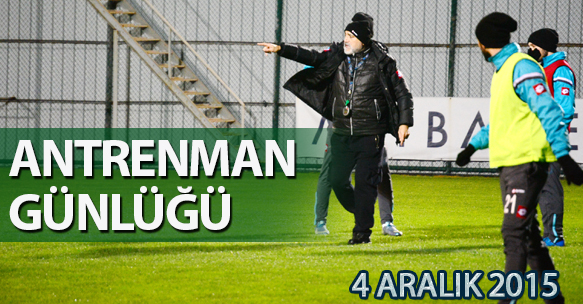 ANTRENMAN GÜNLÜĞÜ 4 ARALIK 2015 CUMA