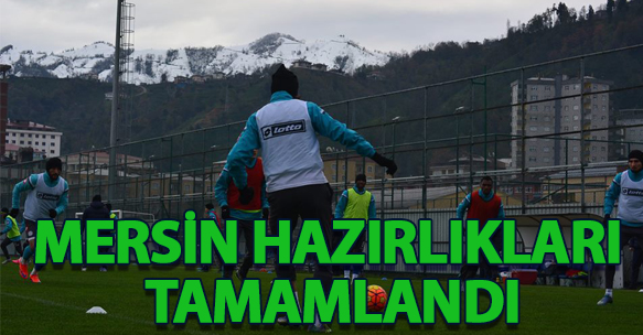 MERSİN HAZIRLIKLARI TAMAMLANDI