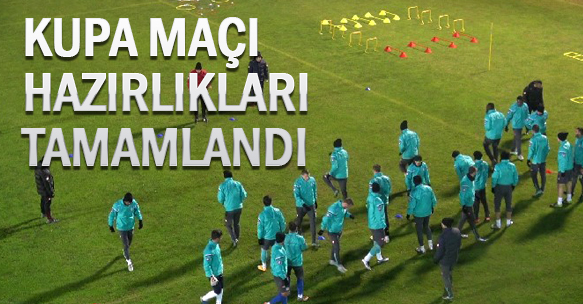 KUPA MAÇI HAZIRLIKLARI TAMAMLANDI