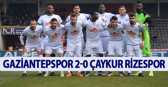 GAZİANTEPSPOR 2-0 ÇAYKUR RİZESPOR