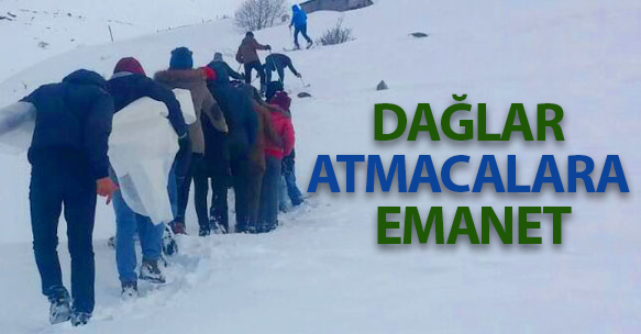 DAĞLAR ATMACALARA EMANET