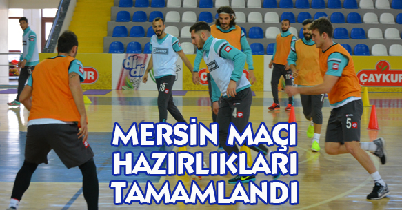MERSİN MAÇI HAZIRLIKLARI TAMAMLANDI