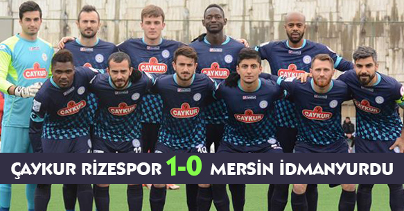 ÇAYKUR RİZESPOR 1-0 MERSİN İDMANYURDU