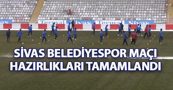 KUPA MAÇI HAZIRLIKLARI TAMAMLANDI