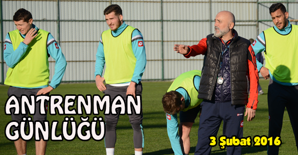 ANTRENMAN GÜNLÜĞÜ 3 ŞUBAT 2016 ÇARŞAMBA