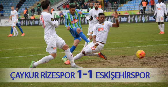 ÇAYKUR RİZESPOR 1-1 ESKİŞEHİRSPOR