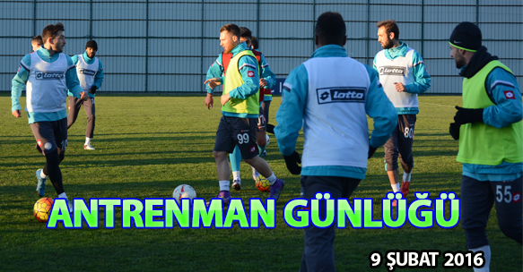ANTRENMAN GÜNLÜĞÜ 9 ŞUBAT 2016 SALI