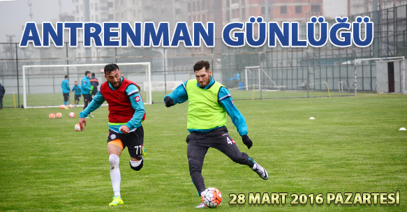 ANTRENMAN GÜNLÜĞÜ 28 MART 2016 PAZARTESİ