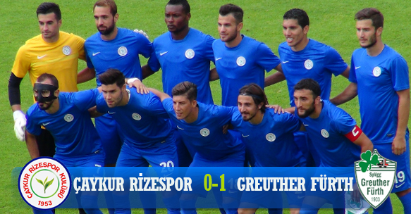 HAZIRLIK MAÇI SONUCU ÇAYKUR RİZESPOR 0-1 GREUTHER FÜRTH