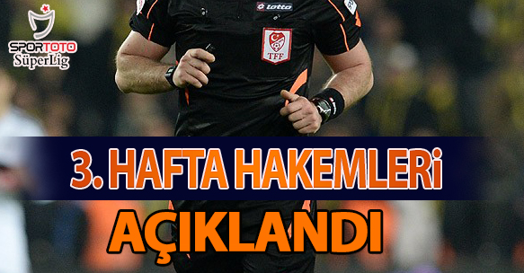 SPOR TOTO SÜPER LİG'DE 3. HAFTA HAKEMLERİ AÇIKLANDI