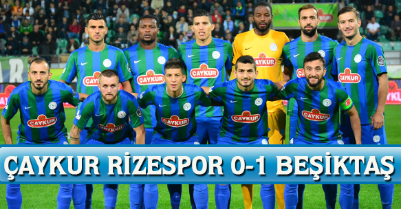 ÇAYKUR RİZESPOR 0-1 BEŞİKTAŞ