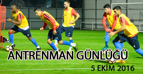 ANTRENMAN GÜNLÜĞÜ 5 EKİM 2016 ÇARŞAMBA