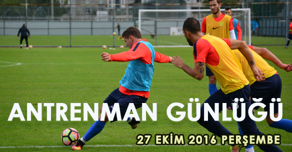 ANTRENMAN GÜNLÜĞÜ 27 EKİM 2016 PERŞEMBE