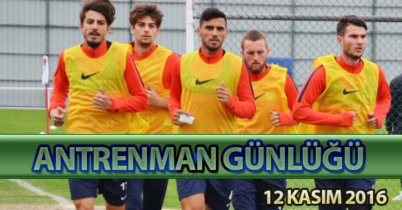 ANTRENMAN GÜNLÜĞÜ 12 KASIM 2016 CUMARTESİ