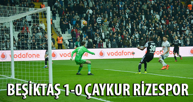 BEŞİKTAŞ: 1 ÇAYKUR RİZESPOR: 0