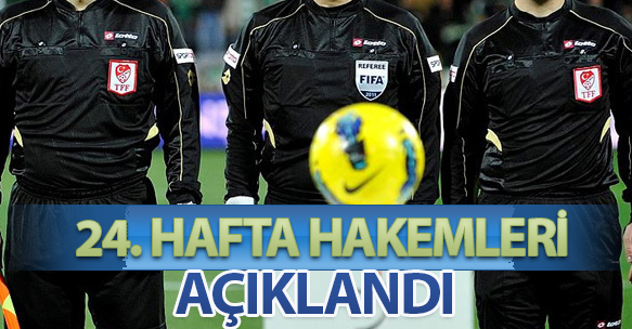 24. HAFTA HAKEMLERİ AÇIKLANDI