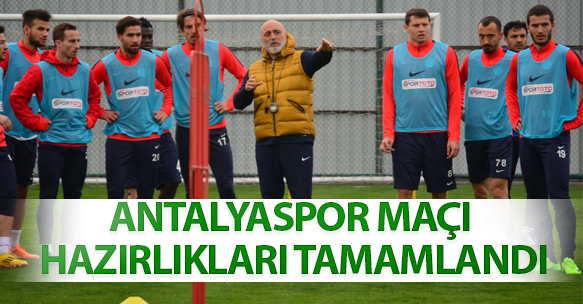 ANTALYASPOR MAÇI HAZIRLIKLARI TAMAMLANDI