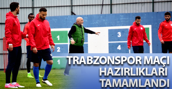 TRABZONSPOR MAÇI HAZIRLIKLARI TAMAMLANDI