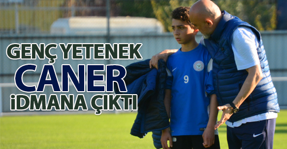 GENÇ YETENEK CANER İDMANA ÇIKTI