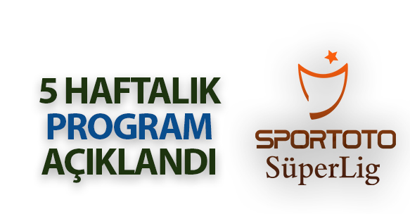 5 HAFTALIK PROGRAM AÇIKLANDI