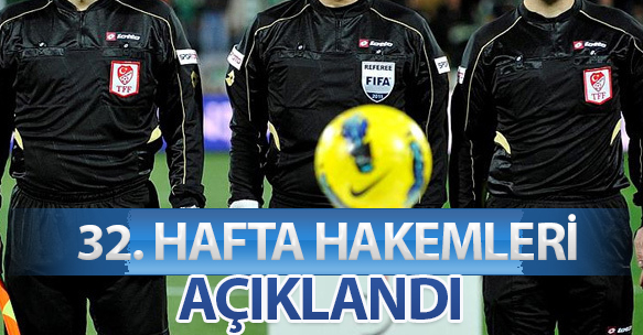 32. HAFTA HAKEMLERİ AÇIKLANDI