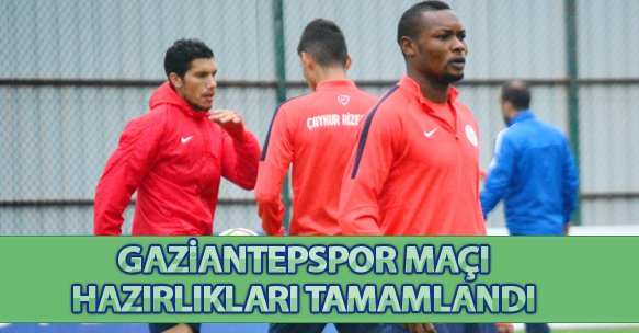 GAZİANTEPSPOR MAÇI HAZIRLIKLARI TAMAMLANDI