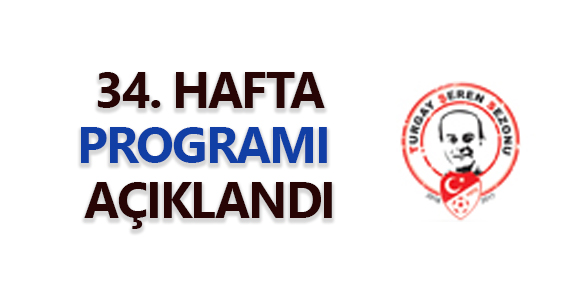 34. HAFTA PROGRAMI AÇIKLANDI