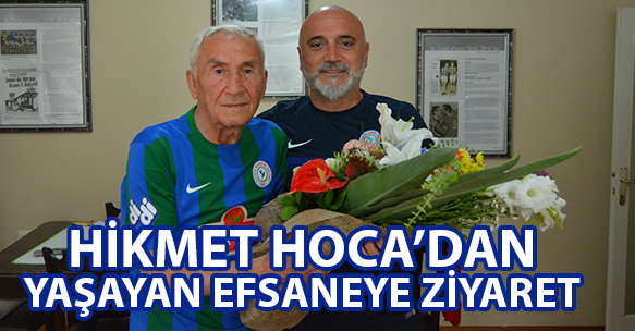 HİKMET HOCA'DAN YAŞAYAN EFSANEYE ZİYARET