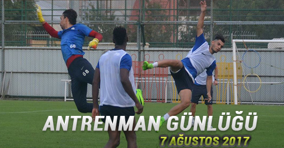 ANTRENMAN GÜNLÜĞÜ 7 AĞUSTOS 2017 PAZARTESİ