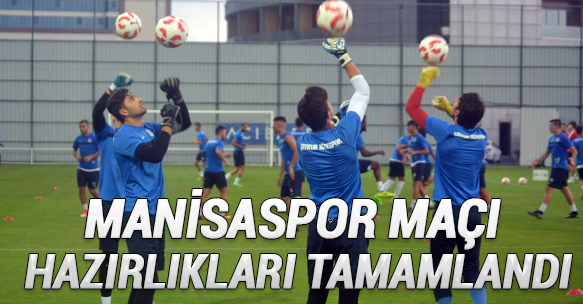 MANİSASPOR MAÇI HAZIRLIKLARI TAMAMLANDI