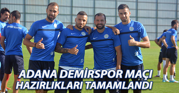 ADANA DEMİRSPOR MAÇI HAZIRLIKLARI TAMAMLANDI