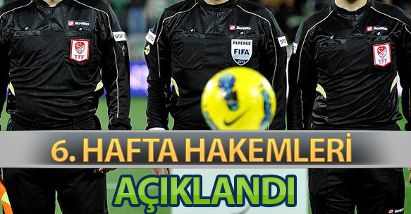 6. HAFTA HAKEMLERİ AÇIKLANDI