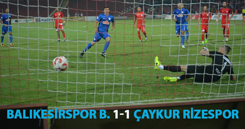 BALIKESİRSPOR BALTOK 1-1 ÇAYKUR RİZESPOR