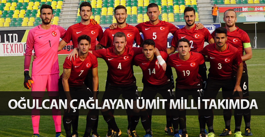 OĞULCAN ÇAĞLAYAN ÜMİT MİLLİ TAKIMDA