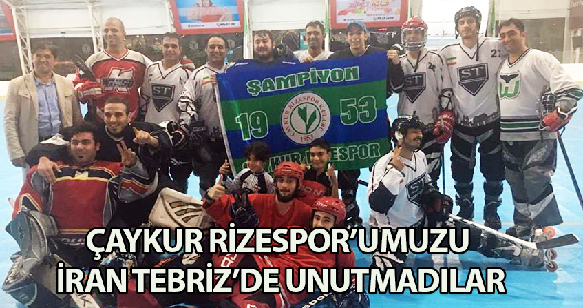 ÇAYKUR RİZESPOR'UMUZU İRAN TEBRİZ'DE UNUTMADILAR