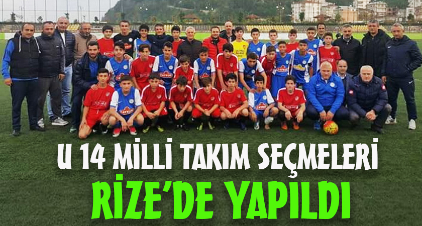 U 14 MİLLİ TAKIM SEÇMELERİ RİZE'DE YAPILDI