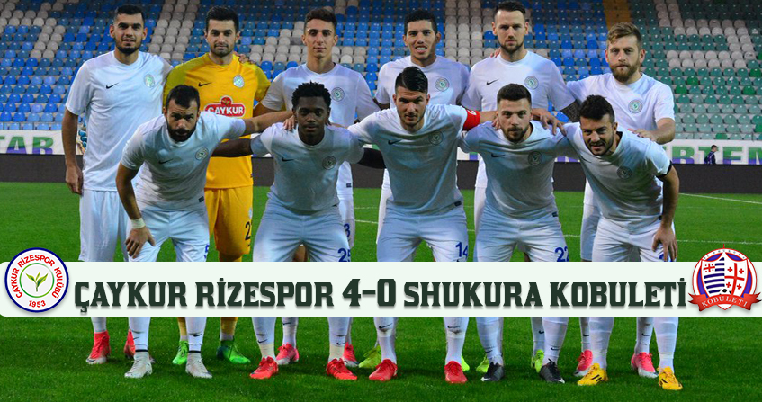 ÇAYKUR RİZESPOR 4-0 SHUKURA KOBULETI