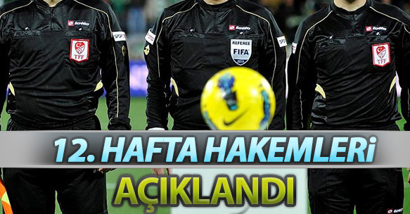 12. HAFTA HAKEMLERİ AÇIKLANDI