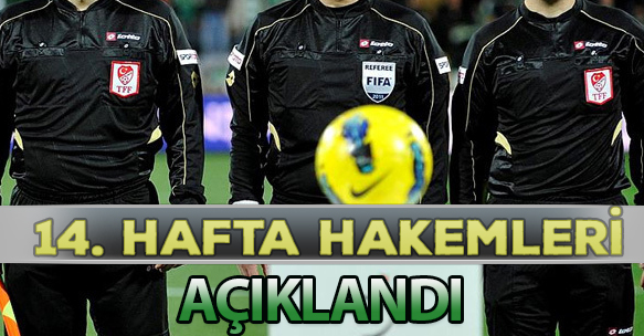 14. HAFTA HAKEMLERİ AÇIKLANDI