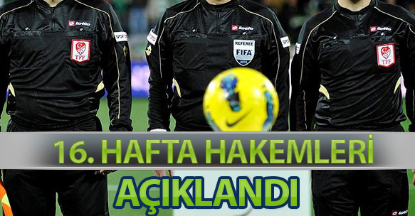 16. HAFTA HAKEMLERİ AÇIKLANDI