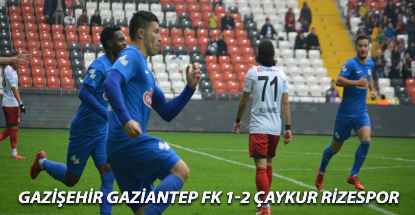 GAZİŞEHİR GAZİANTEP FK 1-2 ÇAYKUR RİZESPOR