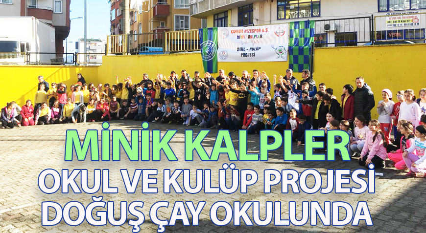 MİNİK KALPLER OKUL ve KULÜP PROJESİ DOĞUŞ ÇAY OKULUNDA