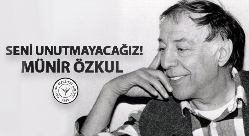 MÜNİR ÖZKUL'U KAYBETTİK